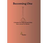 Becoming One: A Guided Four Week Somatic Body Scan Journal For Women