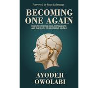Becoming One Again: Understanding Soul Fragments and the Path to Becoming Whole