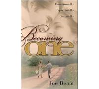 Becoming One: Emotionally, Spiritually, Sexually: Emotionally, Physically, Spiritually