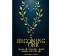 Becoming One: Rediscovering God's Heart for Your Marriage