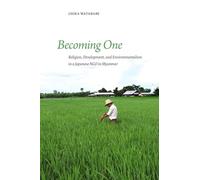 Becoming One: Religion, Development, and Environmentalism in a Japanese NGO in Myanmar
