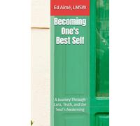 Becoming One's Best Self: A Journey Through Loss, Truth, and the Soul’s Awakening