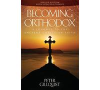 Becoming Orthodox: A Journey to the Ancient Christian Faith