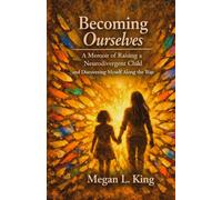 Becoming Ourselves: A Memoir of Raising a Neurodivergent Child and Discovering Myself along the way