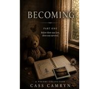 Becoming: Part One: A Poetry Collection (Love I Leave Behind)