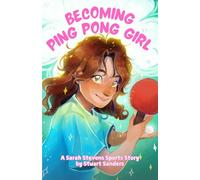 Becoming Ping Pong Girl: Book Two in The Sarah Stevens Sports Stories