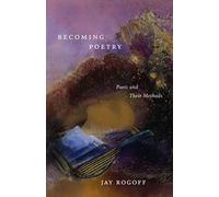 Becoming Poetry: Poets and Their Methods