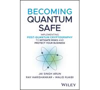 Becoming Quantum Safe : Implementing Post-Quantum Cryptography to Mitigate Risks and Protect Your Business