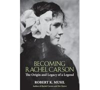 Becoming Rachel Carson: The Origin and Legacy of a Legend