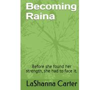 Becoming Raina: Before she found her strength, she had to face it. (Standing In My Truth)