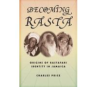 Becoming Rasta: Origins of Rastafari Identity in Jamaica