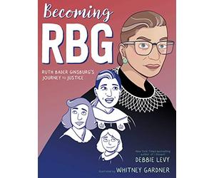 Becoming RBG: Ruth Bader Ginsburg's Journey to Justice