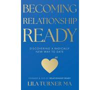 Becoming Relationship Ready : Discovering a radically new way to date