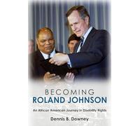 Becoming Roland Johnson: An African American Journey in Disability Rights