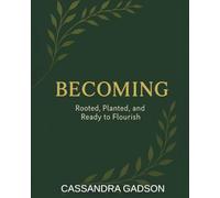 Becoming: Rooted, Planted and Ready to Flourish