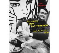 Becoming Roy Lichtenstein : The Path to Pop