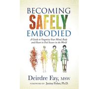 BECOMING SAFELY EMBODIED By Deirdre Fay MSW (Paperback) (9781631951848)