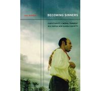 Becoming Sinners : Christianity and Moral Torment in a Papua New Guinea Society
