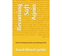 Becoming Soft Again: Poems for Healing, Growth, and Choosing Yourself