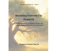 Becoming Someone I’m Proud Of: A Guided Journal for Self-Respect, Identity, and Living in Alignment With Who You Are Becoming (The Becoming Me Series)