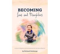 Becoming Sons and Daughters: A story of adoption and encountering the God who adopts us