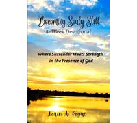 Becoming Souly Still: 8-Week Journey Where Surrender Meets Strength in the Presence of God