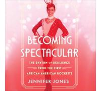 Becoming Spectacular: The Rhythm of Resilience from the First African American Rockette