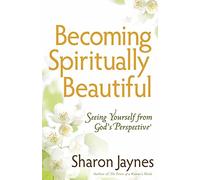 Becoming Spiritually Beautiful: Seeing Yourself from God's Perspective