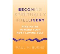 Becoming Spiritually Intelligent: Nine Paths toward Your Most Loving Self