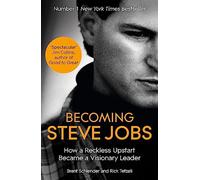 Becoming Steve Jobs: The evolution of a reckless upstart into a visionary leader