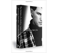 Becoming Steve Jobs: The Evolution of a Reckless Upstart Into a Visionary Leader