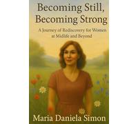 Becoming Still, Becoming Strong: A Journey of Rediscovery for Women at Midlife and Beyond