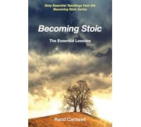 Becoming Stoic: The Essential Lessons
