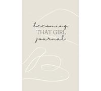 Becoming That Girl Journal: Neutral Aesthetic blank lined notebook, uplevel your self love, confidence, and productivity