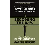 Becoming the 0.1% : Overcome any obstacle with these life-changing 34 lessons from a Royal Marines Commando Recruit
