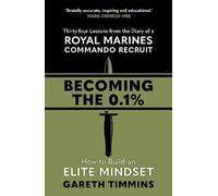 Becoming the 0.1%: Overcome any obstacle with these life-changing 34 lessons from a Royal Marines Commando Recruit