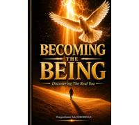 BECOMING THE BEING: Discovering The Real You...