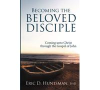 Becoming the Beloved Disciple: Coming unto Christ through the Gospel of John