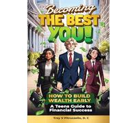 Becoming The Best You! How to Build Wealth Early. A Teen's Guide to Financial Success.: The Ultimate Teen Guide to Earning, Saving, and Growing Money.