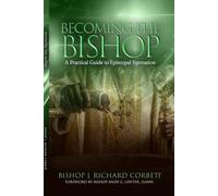 BECOMING THE BISHOP: A Practical Guide to Episcopal Formation