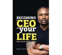 Becoming The CEO Of Your Life: Take Control Of Your Destiny