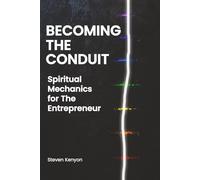 Becoming The Conduit: Spiritual Mechanics For The Entrepreneur