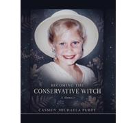 Becoming the Conservative Witch: A Memoir of Unlearning the World to Find My Own Path (The Chaos Project)