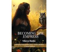 Becoming the Empress: Embodying Divine Feminine Power, Creative Abundance & Sacred Wholeness (The Sacred Feminine Chronicles)