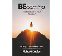Becoming The Essence of your True Self: Waking Up with Who You Are