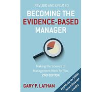 Becoming the Evidence-Based Manager: How to Put the Science of Management to Work for You
