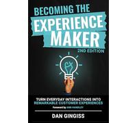 Becoming The Experience Maker (2nd Edition): Turn Everyday Interactions into Remarkable Customer Experiences