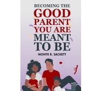 BECOMING THE GOOD PARENT YOU ARE MEANT TO BE