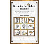 Becoming the Highest Example: The Uniting Leadership Guide for Everyone Living in the Divided World of Today