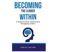 BECOMING THE LEADER WITHIN: A Guide for New, Aspiring and Struggling Leaders (The Elevate & Lead Series)